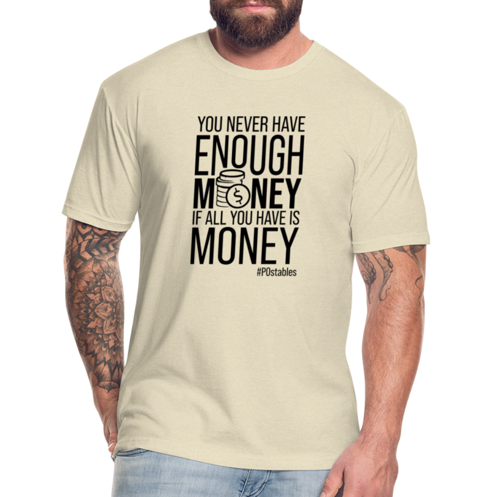 You Never Have Enough Money If All You Have Is Money B Fitted Cotton/Poly T-Shirt by Next Level - heather cream