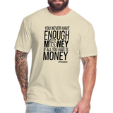 You Never Have Enough Money If All You Have Is Money B Fitted Cotton/Poly T-Shirt by Next Level - heather cream