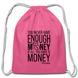You Never Have Enough Money If All You Have Is Money B Cotton Drawstring Bag - pink