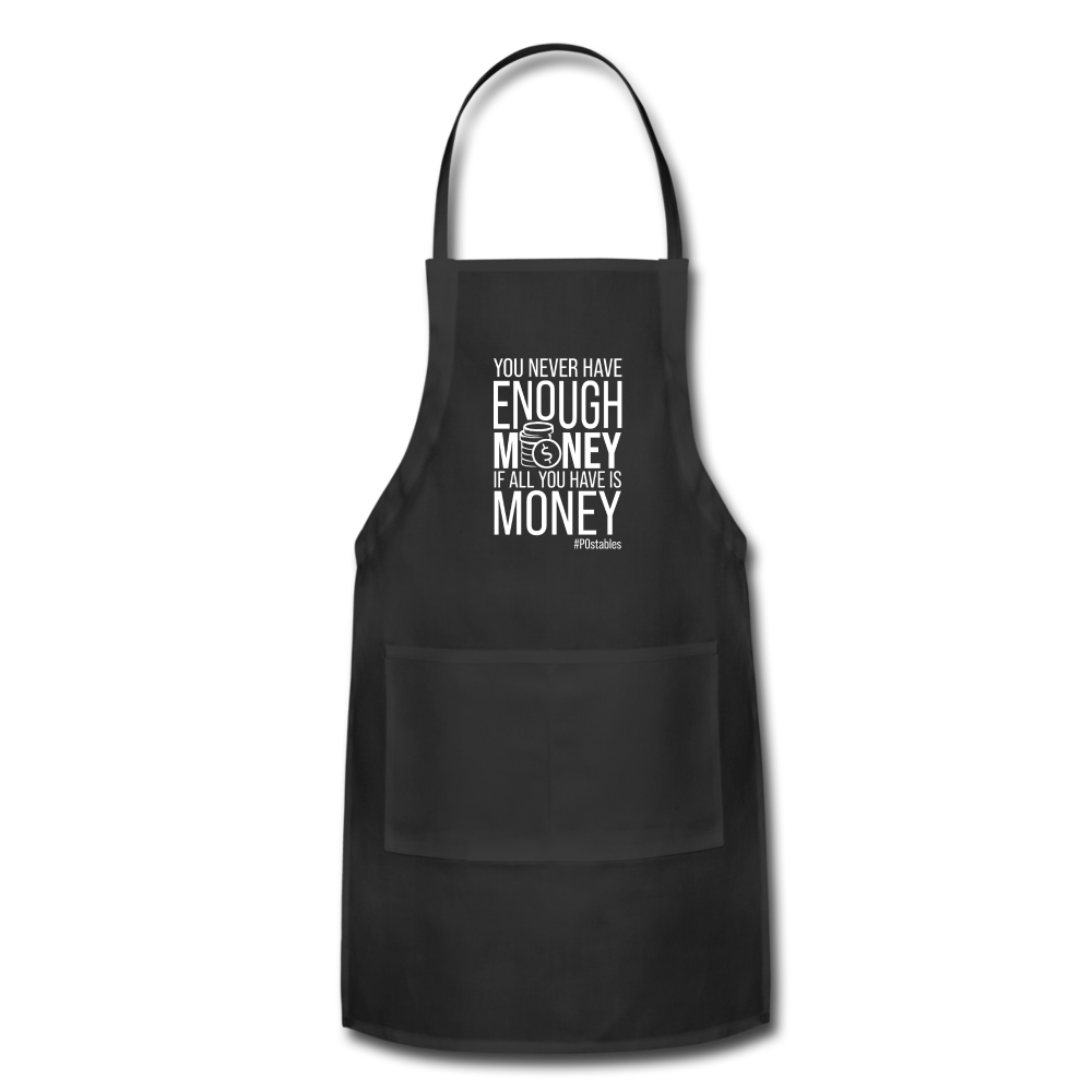 You Never Have Enough Money If All You Have Is Money W Adjustable Apron - black