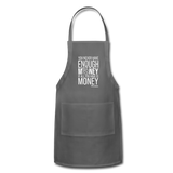 You Never Have Enough Money If All You Have Is Money W Adjustable Apron - charcoal