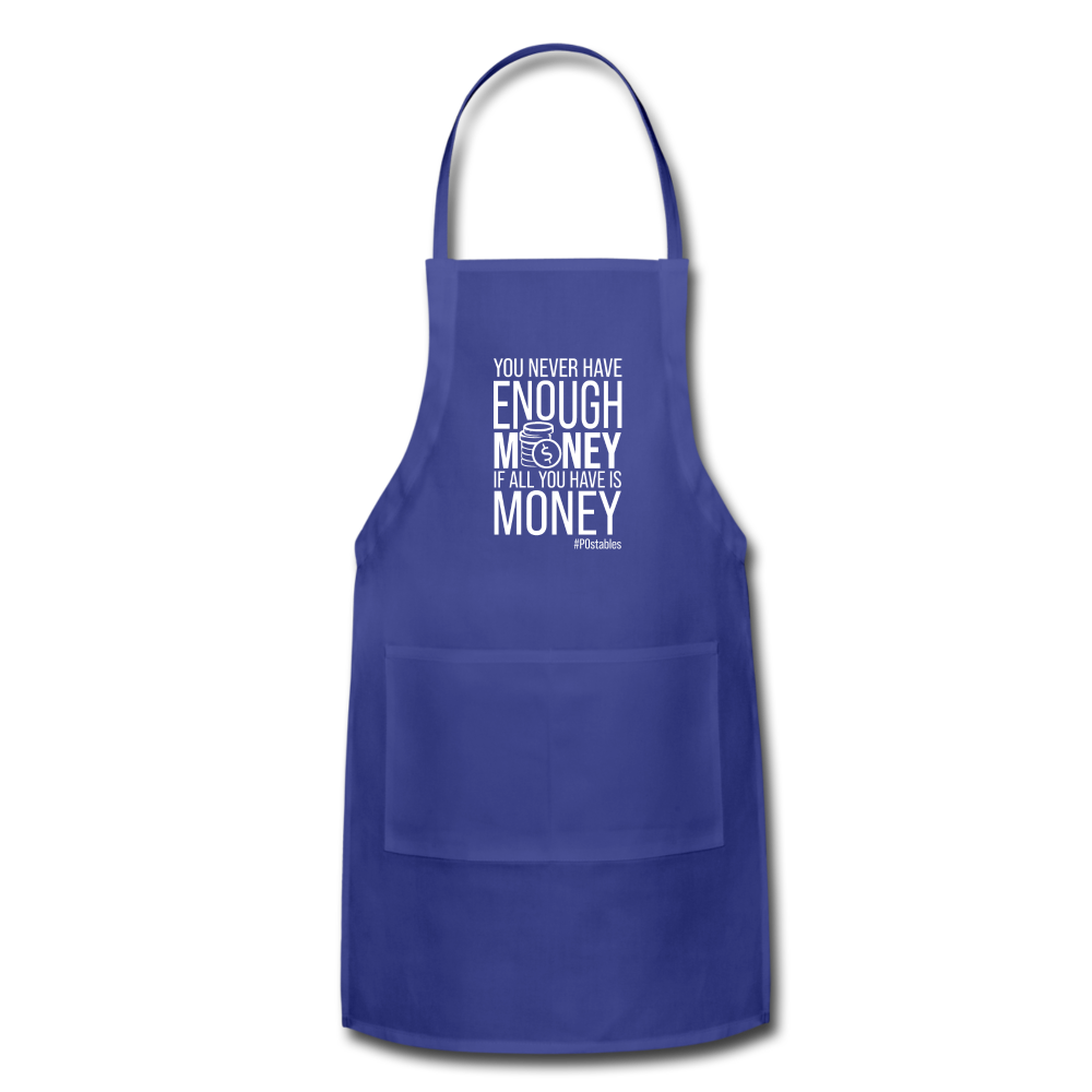 You Never Have Enough Money If All You Have Is Money W Adjustable Apron - royal blue