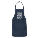 You Never Have Enough Money If All You Have Is Money W Adjustable Apron - navy
