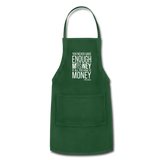 You Never Have Enough Money If All You Have Is Money W Adjustable Apron - forest green