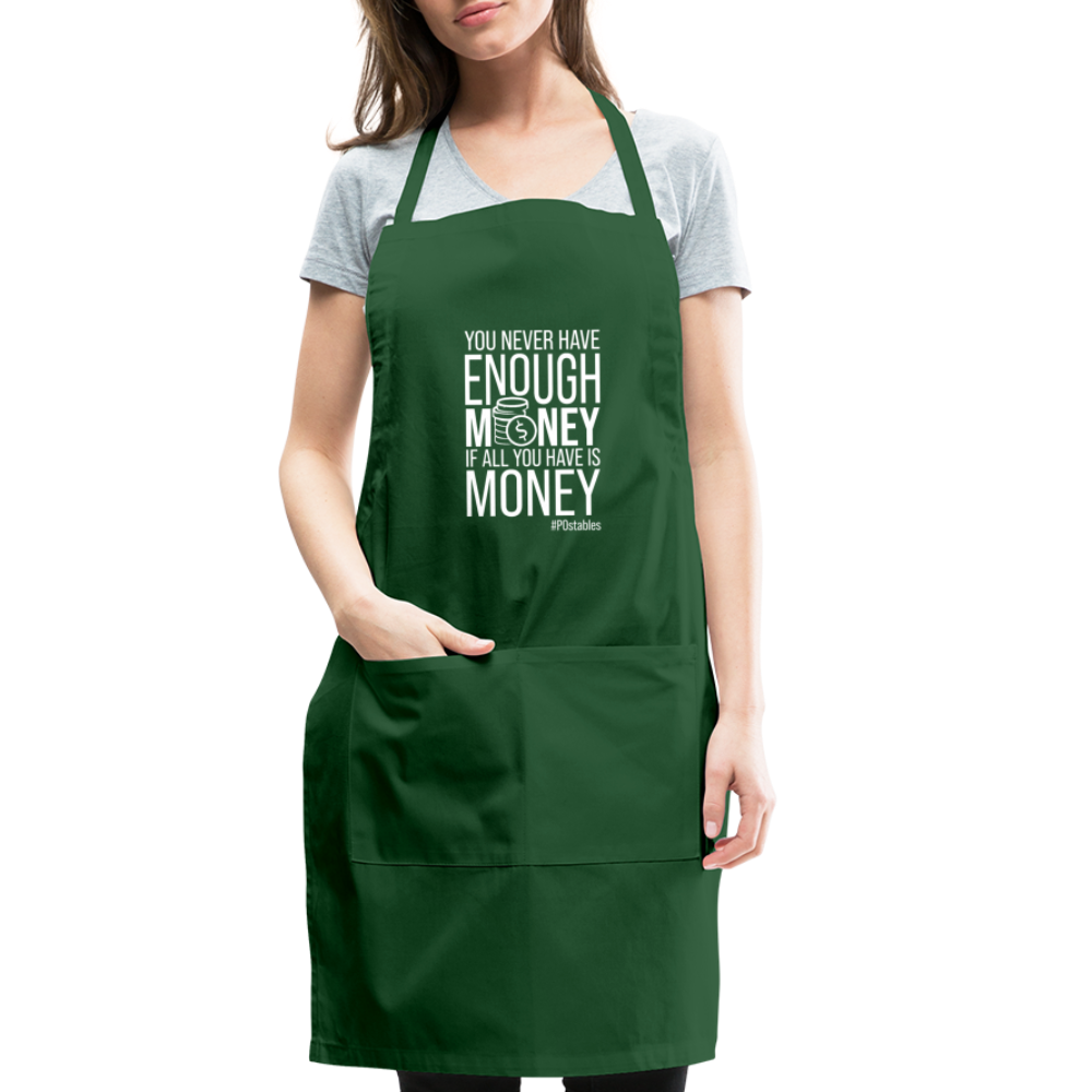 You Never Have Enough Money If All You Have Is Money W Adjustable Apron - forest green