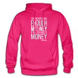 You Never Have Enough Money If All You Have Is Money W Gildan Heavy Blend Adult Hoodie - fuchsia