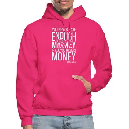 You Never Have Enough Money If All You Have Is Money W Gildan Heavy Blend Adult Hoodie - fuchsia