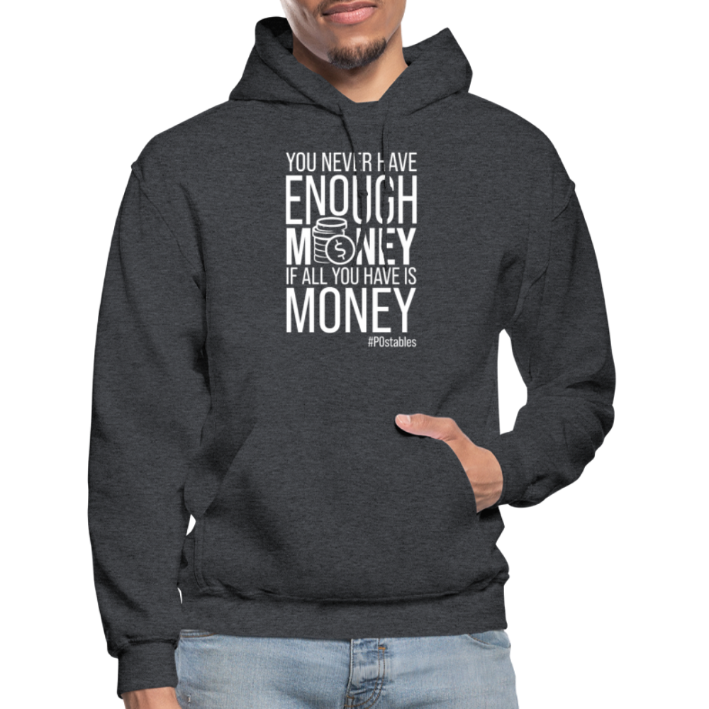 You Never Have Enough Money If All You Have Is Money W Gildan Heavy Blend Adult Hoodie - charcoal grey