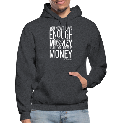 You Never Have Enough Money If All You Have Is Money W Gildan Heavy Blend Adult Hoodie - charcoal grey