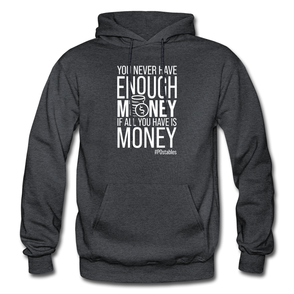 You Never Have Enough Money If All You Have Is Money W Gildan Heavy Blend Adult Hoodie - charcoal grey