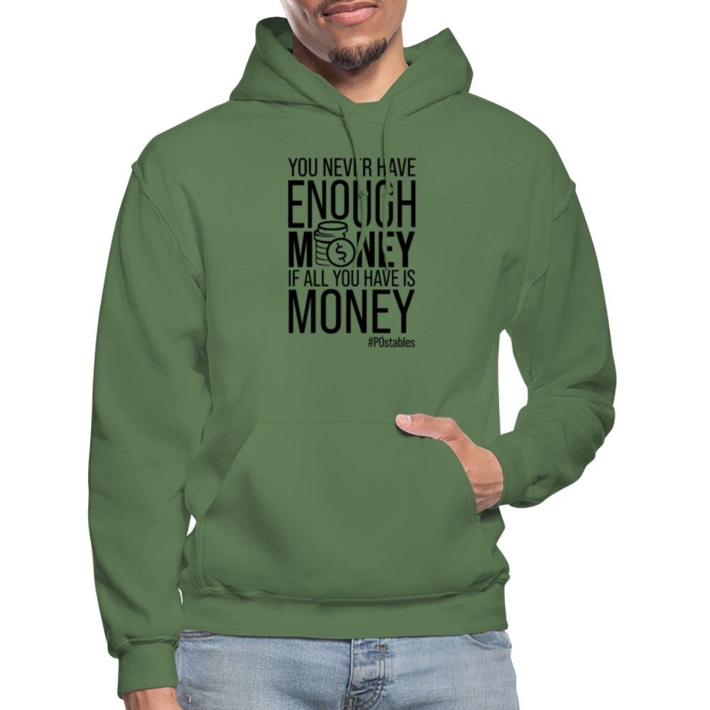 You Never Have Enough Money If All You Have Is Money B Gildan Heavy Blend Adult Hoodie - military green