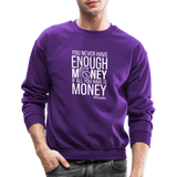 You Never Have Enough Money If All You Have Is Money W Crewneck Sweatshirt - purple