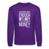 You Never Have Enough Money If All You Have Is Money W Crewneck Sweatshirt - purple