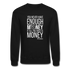 You Never Have Enough Money If All You Have Is Money W Crewneck Sweatshirt - black