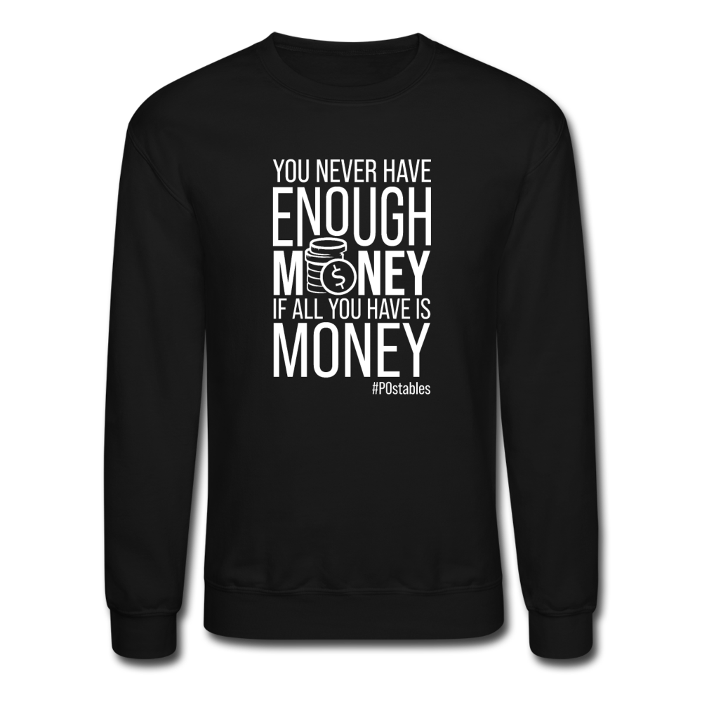You Never Have Enough Money If All You Have Is Money W Crewneck Sweatshirt - black