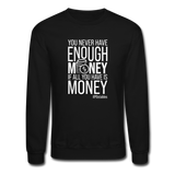 You Never Have Enough Money If All You Have Is Money W Crewneck Sweatshirt - black