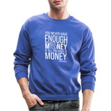 You Never Have Enough Money If All You Have Is Money W Crewneck Sweatshirt - royal blue