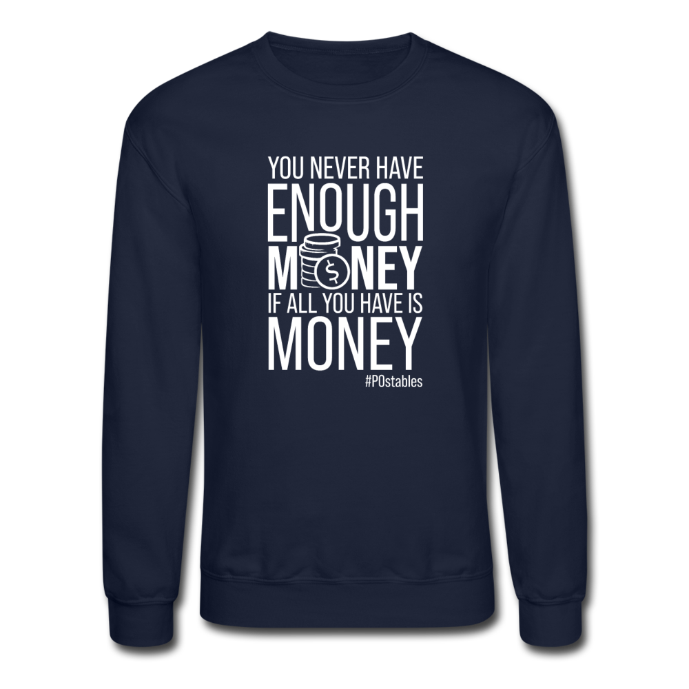 You Never Have Enough Money If All You Have Is Money W Crewneck Sweatshirt - navy