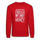 You Never Have Enough Money If All You Have Is Money W Crewneck Sweatshirt - red