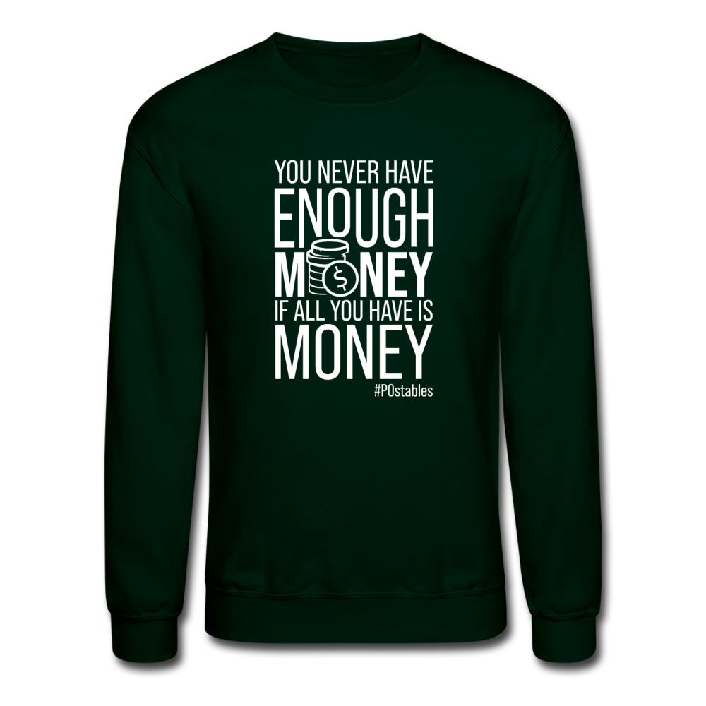 You Never Have Enough Money If All You Have Is Money W Crewneck Sweatshirt - forest green