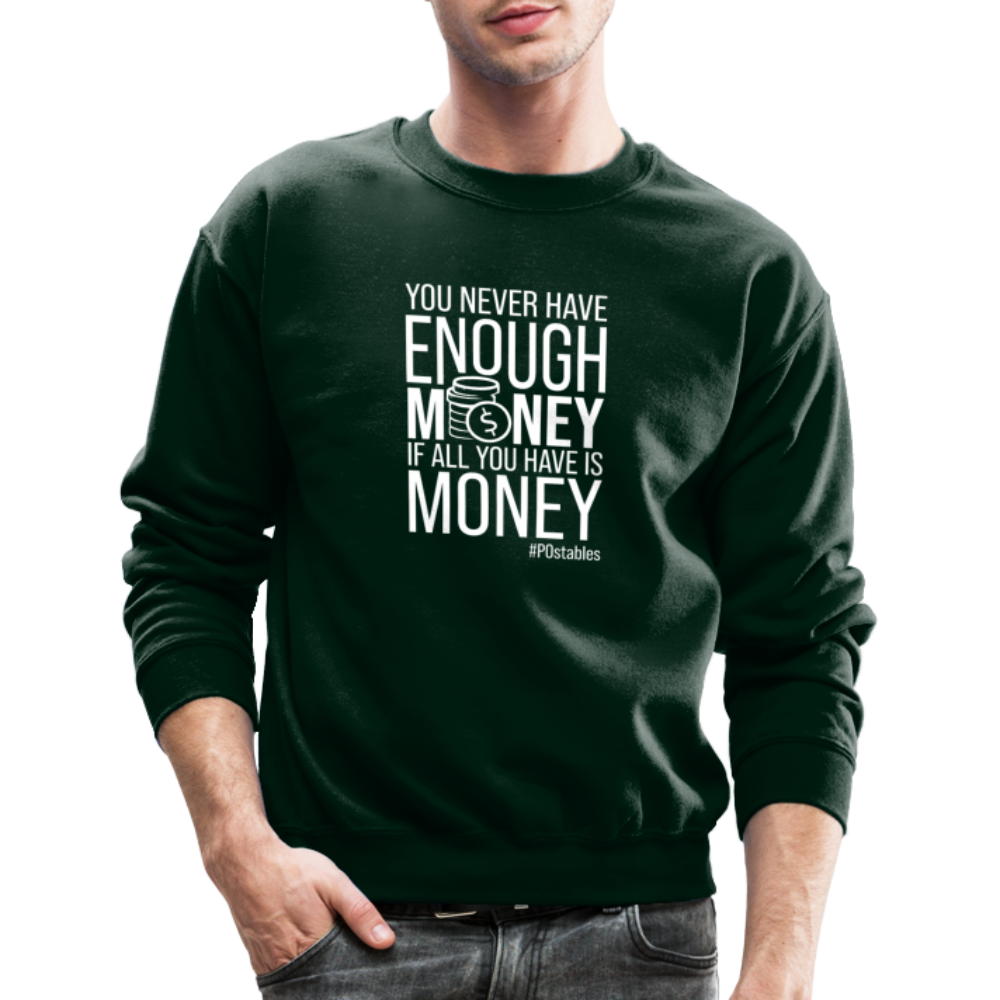 You Never Have Enough Money If All You Have Is Money W Crewneck Sweatshirt - forest green