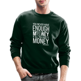 You Never Have Enough Money If All You Have Is Money W Crewneck Sweatshirt - forest green