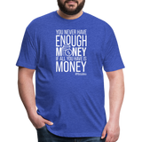 You Never Have Enough Money If All You Have Is Money W Fitted Cotton/Poly T-Shirt by Next Level - heather royal