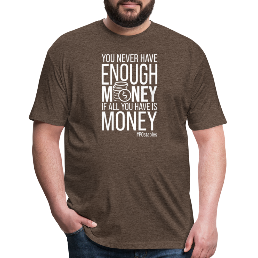 You Never Have Enough Money If All You Have Is Money W Fitted Cotton/Poly T-Shirt by Next Level - heather espresso