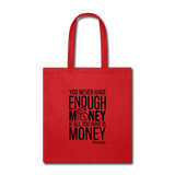 You Never Have Enough Money If All You Have Is Money B Tote Bag - red