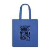 You Never Have Enough Money If All You Have Is Money B Tote Bag - royal blue