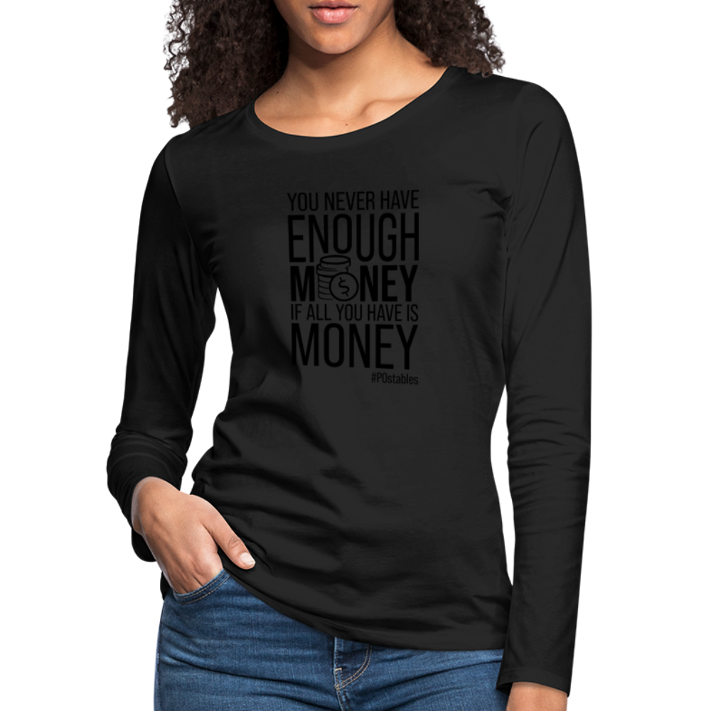 You Never Have Enough Money If All You Have Is Money B Women's Premium Long Sleeve T-Shirt - black