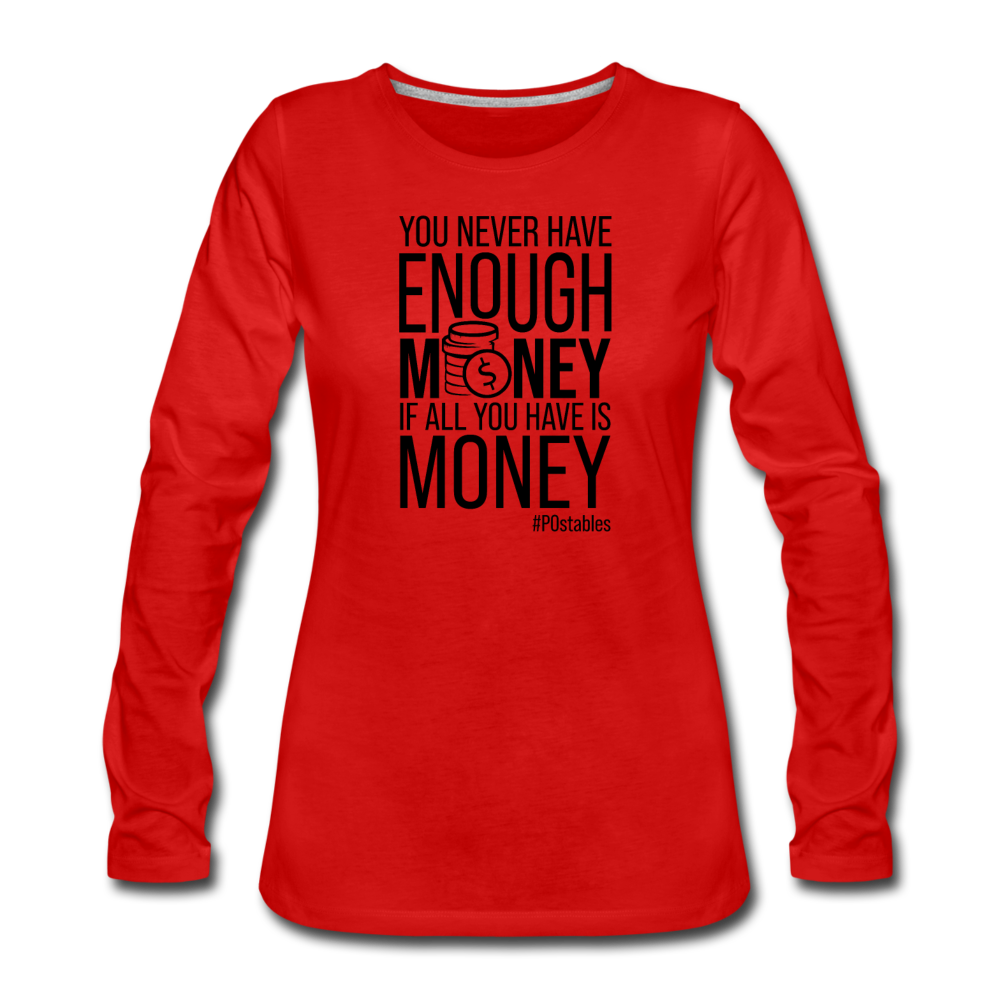 You Never Have Enough Money If All You Have Is Money B Women's Premium Long Sleeve T-Shirt - red