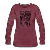 You Never Have Enough Money If All You Have Is Money B Women's Premium Long Sleeve T-Shirt - heather burgundy