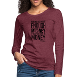 You Never Have Enough Money If All You Have Is Money B Women's Premium Long Sleeve T-Shirt - heather burgundy