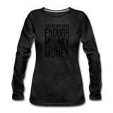 You Never Have Enough Money If All You Have Is Money B Women's Premium Long Sleeve T-Shirt - charcoal grey