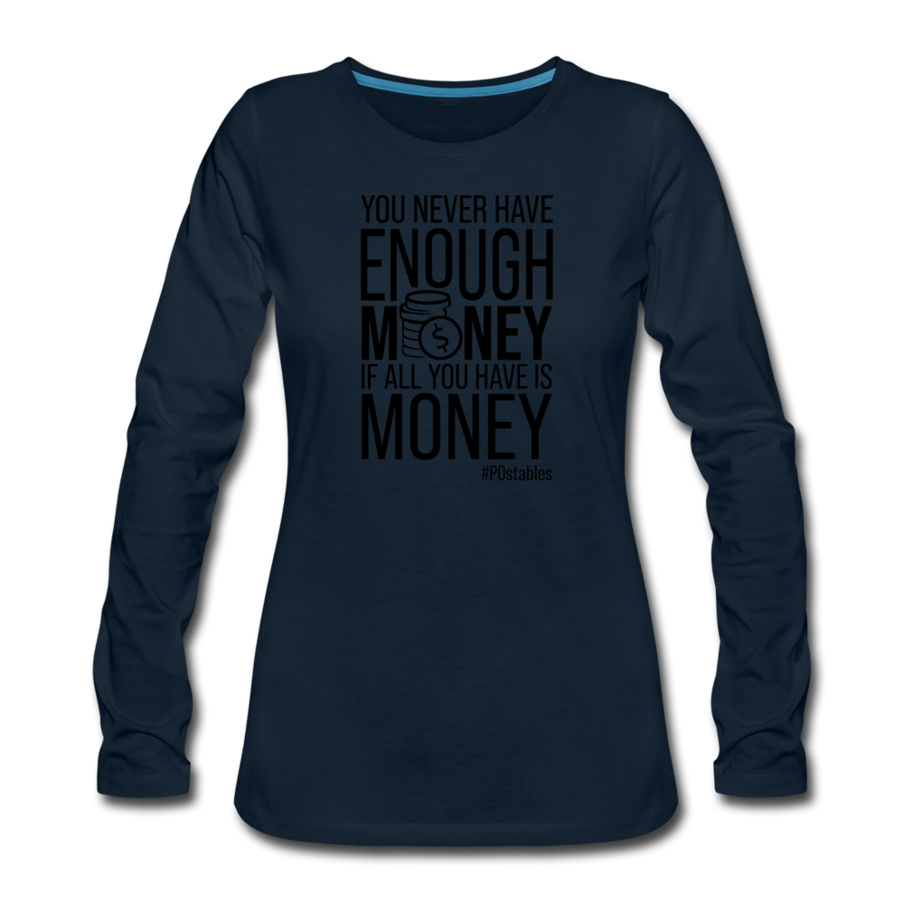 You Never Have Enough Money If All You Have Is Money B Women's Premium Long Sleeve T-Shirt - deep navy