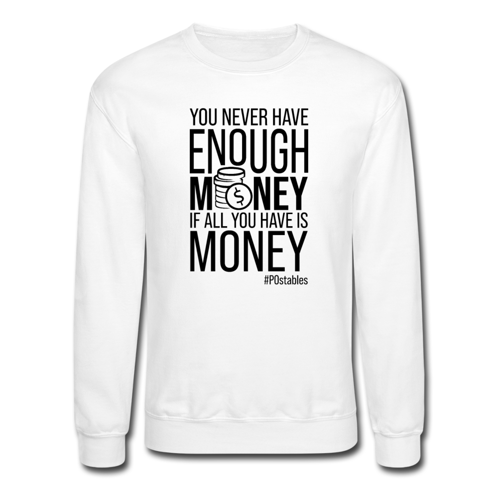 You Never Have Enough Money If All You Have Is Money B Crewneck Sweatshirt - white