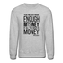 You Never Have Enough Money If All You Have Is Money B Crewneck Sweatshirt - heather gray