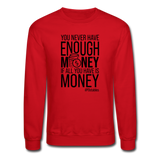 You Never Have Enough Money If All You Have Is Money B Crewneck Sweatshirt - red