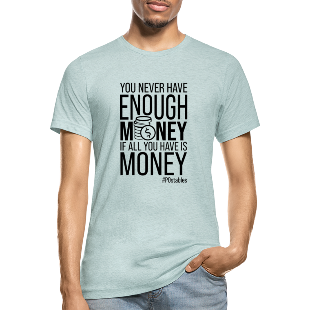 You Never Have Enough Money If All You Have Is Money B Unisex Heather Prism T-Shirt - heather prism ice blue