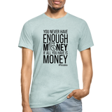 You Never Have Enough Money If All You Have Is Money B Unisex Heather Prism T-Shirt - heather prism ice blue