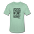 You Never Have Enough Money If All You Have Is Money B Unisex Heather Prism T-Shirt - heather prism mint