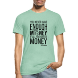 You Never Have Enough Money If All You Have Is Money B Unisex Heather Prism T-Shirt - heather prism mint