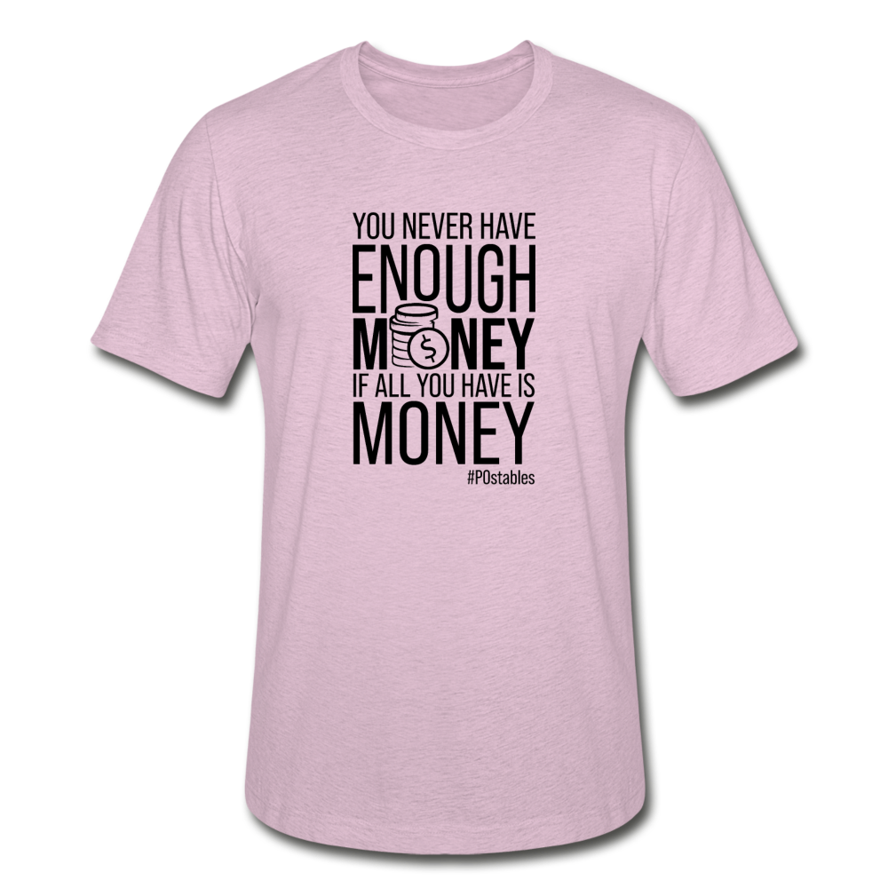 You Never Have Enough Money If All You Have Is Money B Unisex Heather Prism T-Shirt - heather prism lilac