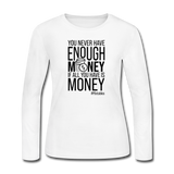 You Never Have Enough Money If All You Have Is Money B Women's Long Sleeve Jersey T-Shirt - white