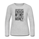 You Never Have Enough Money If All You Have Is Money B Women's Long Sleeve Jersey T-Shirt - gray