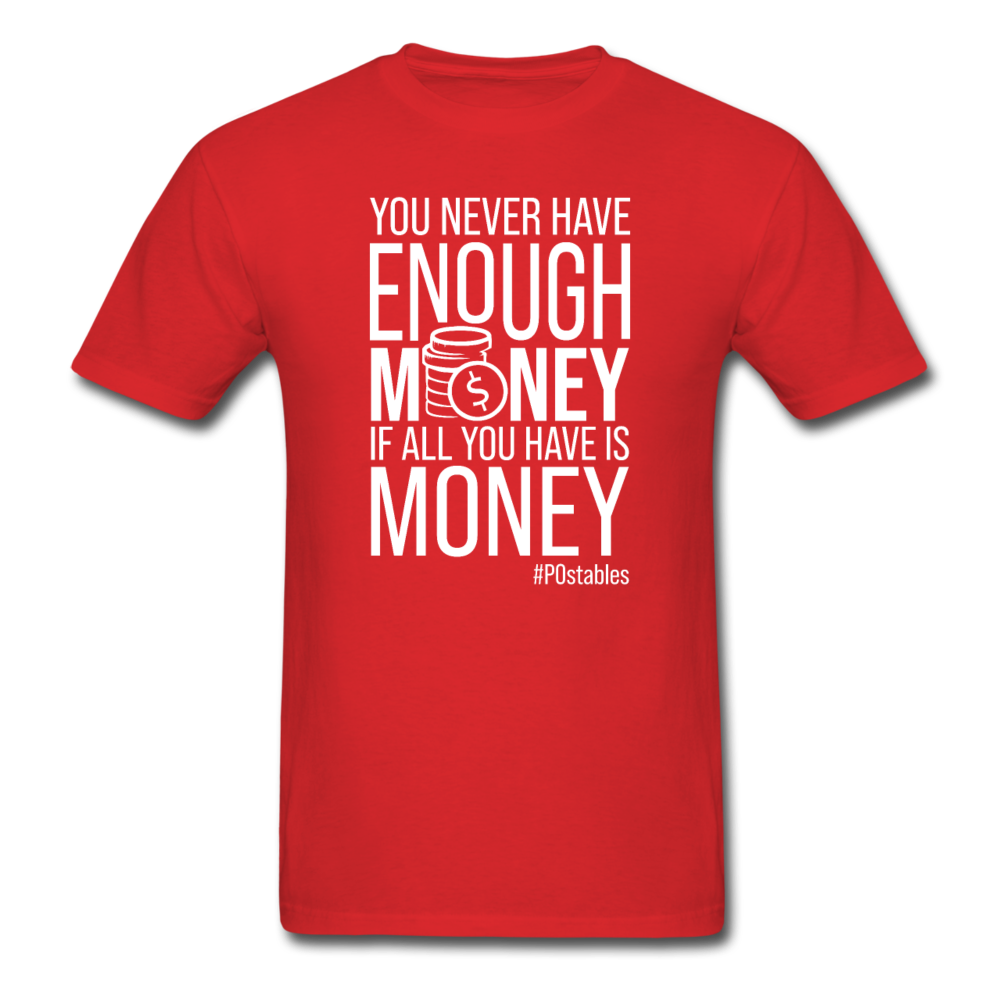 You Never Have Enough Money If All You Have Is Money W Unisex Classic T-Shirt - red