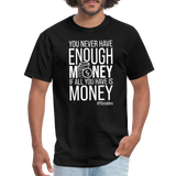 You Never Have Enough Money If All You Have Is Money W Unisex Classic T-Shirt - black