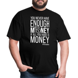 You Never Have Enough Money If All You Have Is Money W Unisex Classic T-Shirt - black