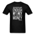 You Never Have Enough Money If All You Have Is Money W Unisex Classic T-Shirt - black